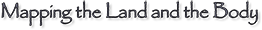 Mapping the Land and the Body